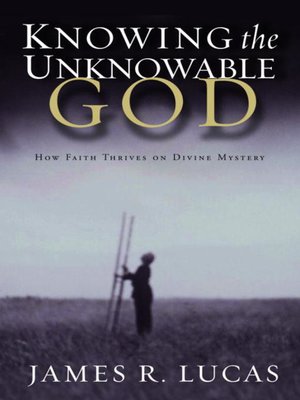 cover image of Knowing the Unknowable God